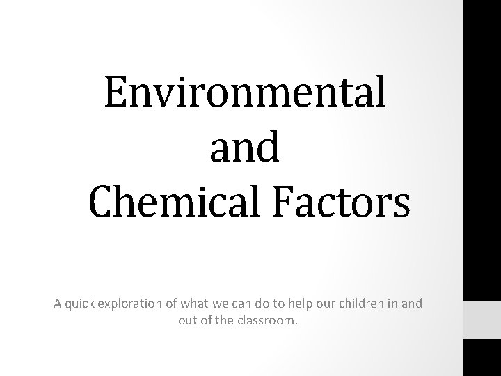 Environmental and Chemical Factors A quick exploration of what we can do to help