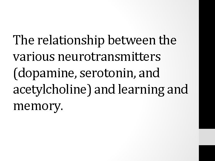The relationship between the various neurotransmitters (dopamine, serotonin, and acetylcholine) and learning and memory.