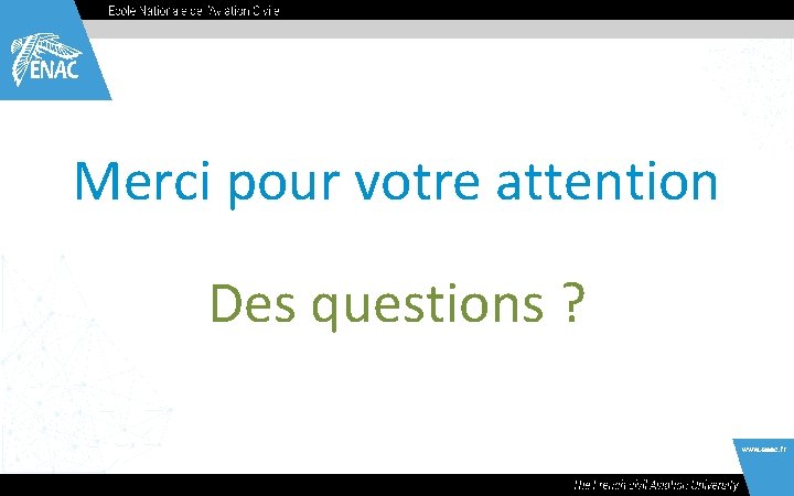 Merci pour votre attention Des questions ? 