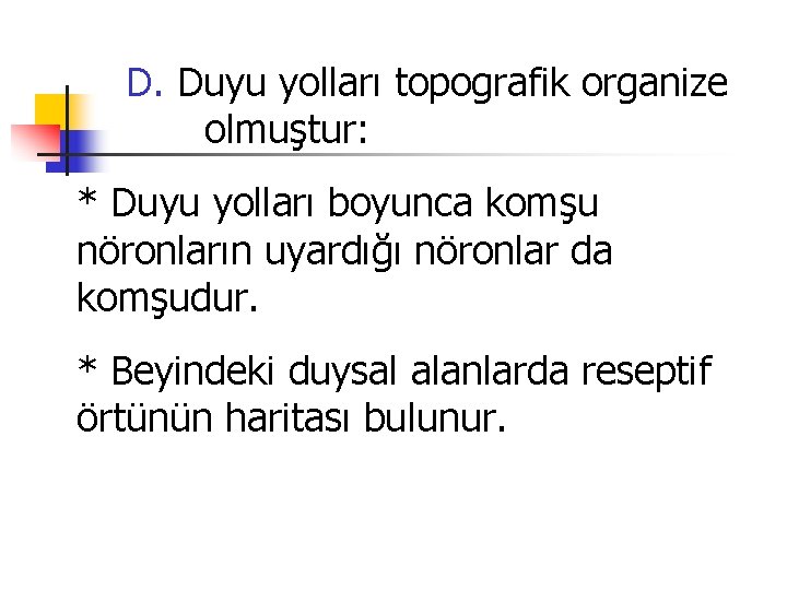 D. Duyu yolları topografik organize olmuştur: * Duyu yolları boyunca komşu nöronların uyardığı nöronlar