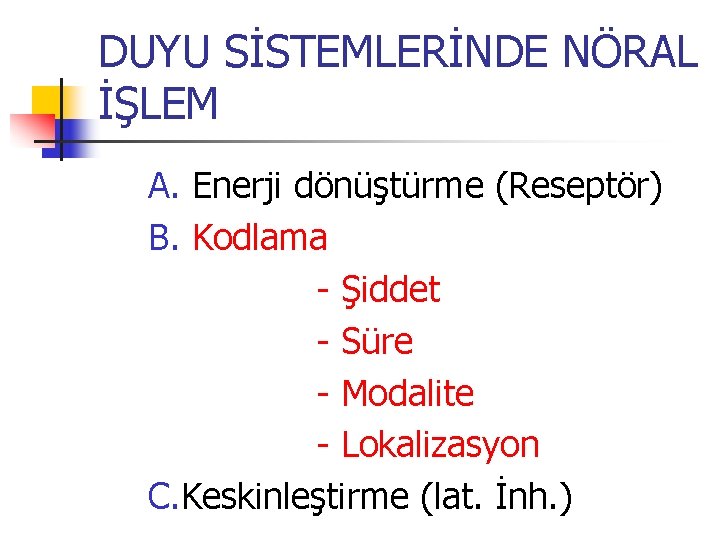 DUYU SİSTEMLERİNDE NÖRAL İŞLEM A. Enerji dönüştürme (Reseptör) B. Kodlama - Şiddet - Süre