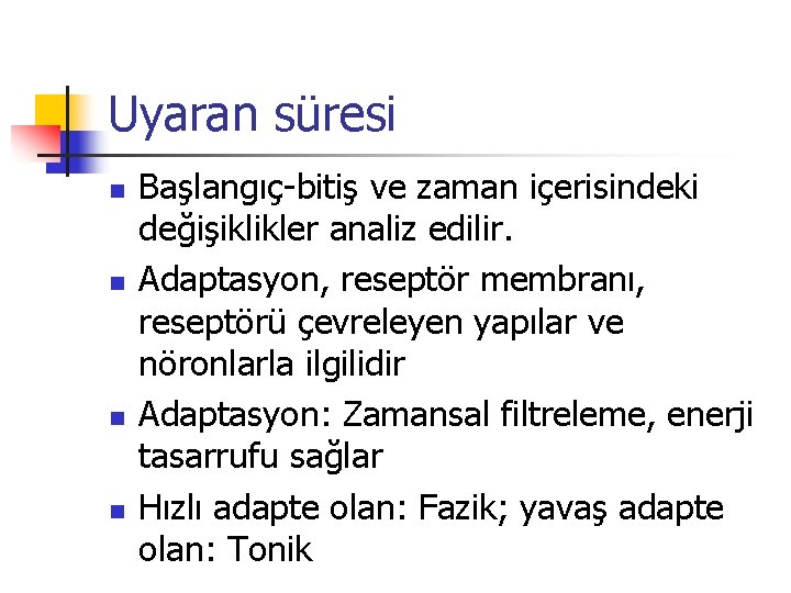 Uyaran süresi n n Başlangıç-bitiş ve zaman içerisindeki değişiklikler analiz edilir. Adaptasyon, reseptör membranı,