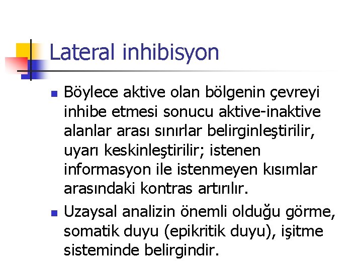 Lateral inhibisyon n n Böylece aktive olan bölgenin çevreyi inhibe etmesi sonucu aktive-inaktive alanlar