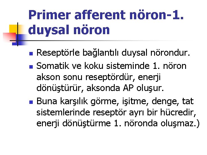 Primer afferent nöron-1. duysal nöron n Reseptörle bağlantılı duysal nörondur. Somatik ve koku sisteminde