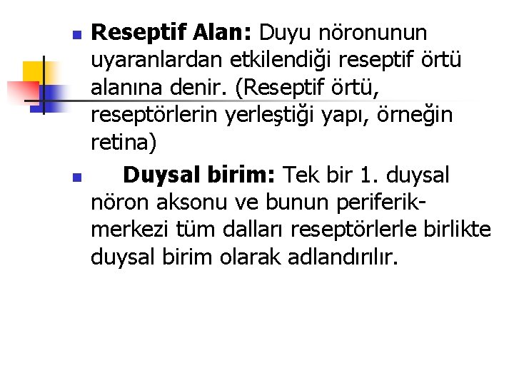 n n Reseptif Alan: Duyu nöronunun uyaranlardan etkilendiği reseptif örtü alanına denir. (Reseptif örtü,