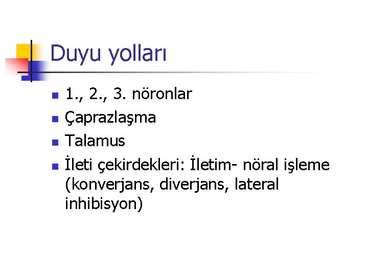 Duyu yolları n n 1. , 2. , 3. nöronlar Çaprazlaşma Talamus İleti çekirdekleri: