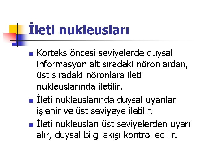 İleti nukleusları n n n Korteks öncesi seviyelerde duysal informasyon alt sıradaki nöronlardan, üst