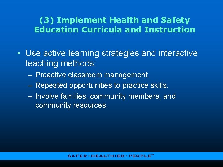 (3) Implement Health and Safety Education Curricula and Instruction • Use active learning strategies