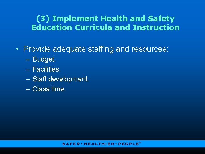 (3) Implement Health and Safety Education Curricula and Instruction • Provide adequate staffing and