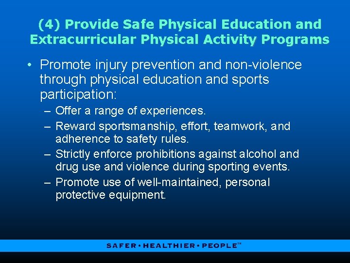 (4) Provide Safe Physical Education and Extracurricular Physical Activity Programs • Promote injury prevention