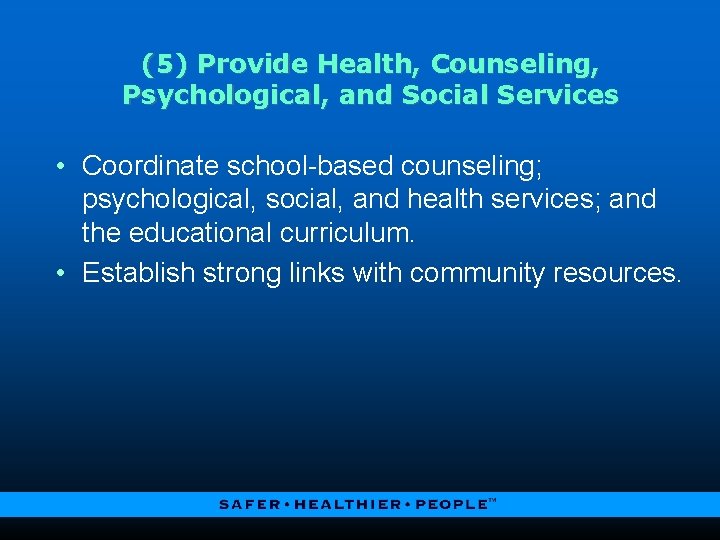 (5) Provide Health, Counseling, Psychological, and Social Services • Coordinate school-based counseling; psychological, social,