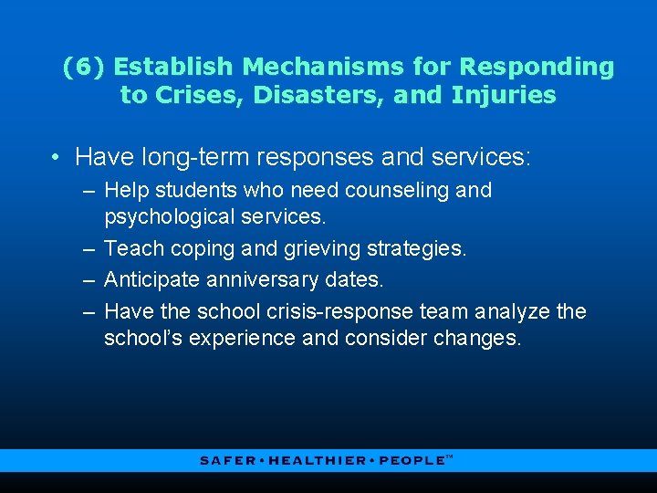 (6) Establish Mechanisms for Responding to Crises, Disasters, and Injuries • Have long-term responses