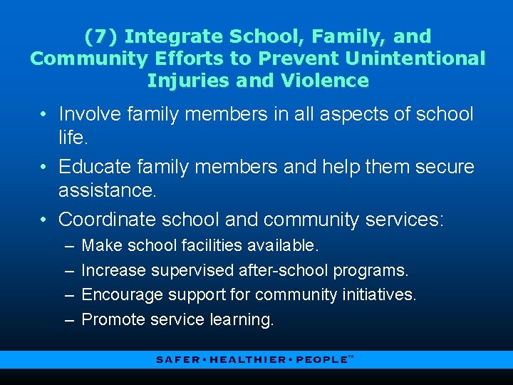 (7) Integrate School, Family, and Community Efforts to Prevent Unintentional Injuries and Violence •