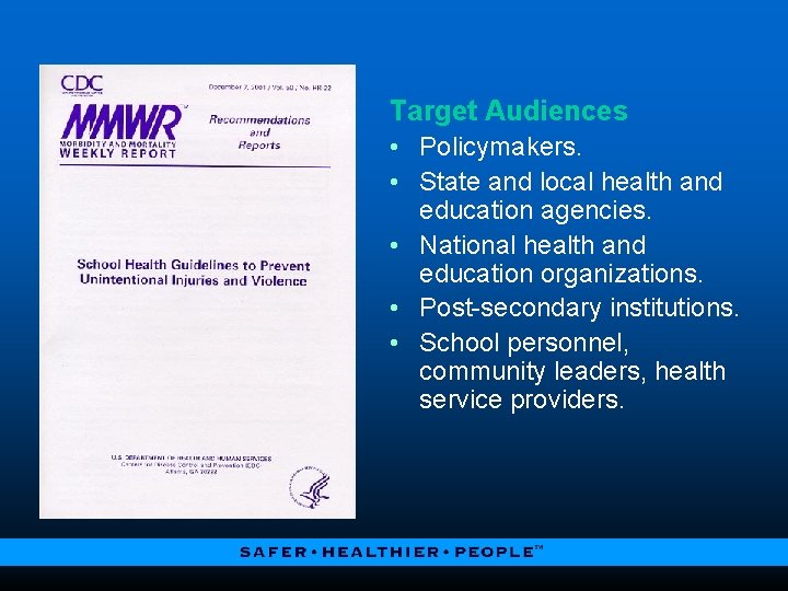 Target Audiences • Policymakers. • State and local health and education agencies. • National