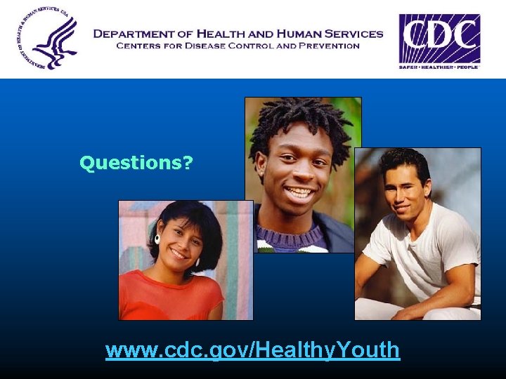 Questions? www. cdc. gov/Healthy. Youth 