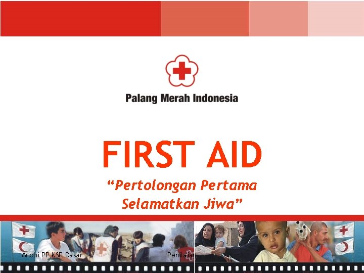 FIRST AID “Pertolongan Pertama Selamatkan Jiwa” Anchi PP KSR Dasar Penilaian FIRST AID “Pertolongan Pertama Selamatkan Jiwa” Anchi PP KSR Dasar Penilaian