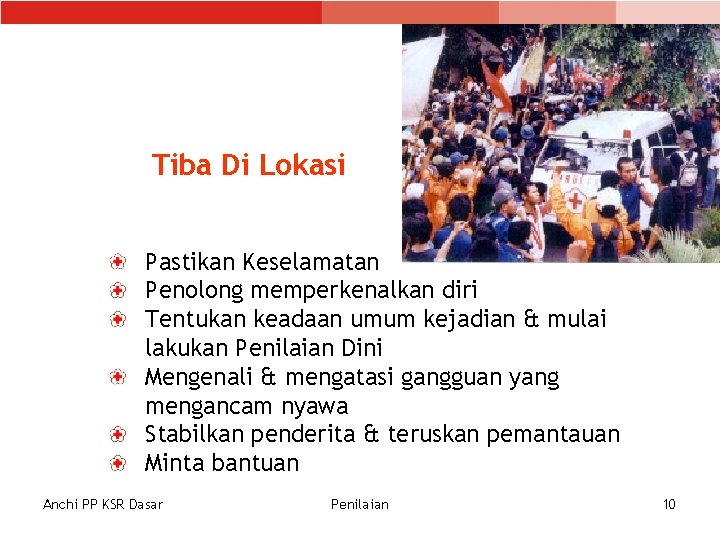Tiba Di Lokasi Pastikan Keselamatan Penolong memperkenalkan diri Tentukan keadaan umum kejadian & mulai Tiba Di Lokasi Pastikan Keselamatan Penolong memperkenalkan diri Tentukan keadaan umum kejadian & mulai