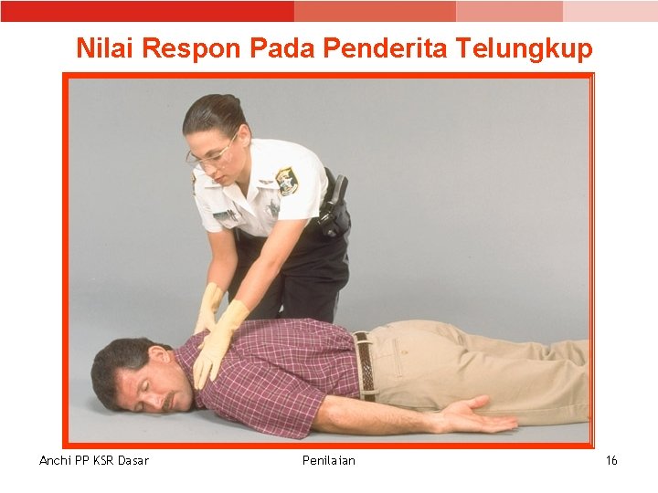 Nilai Respon Pada Penderita Telungkup Anchi PP KSR Dasar Penilaian 16 Nilai Respon Pada Penderita Telungkup Anchi PP KSR Dasar Penilaian 16