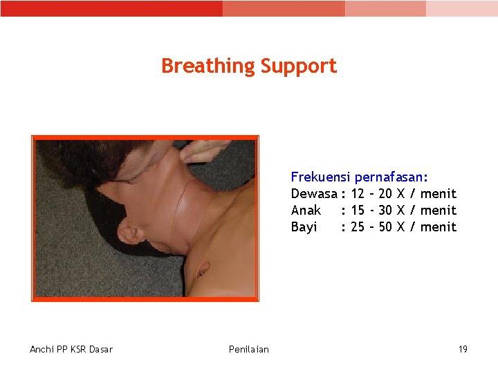 Breathing Support Frekuensi pernafasan: Dewasa : 12 – 20 X / menit Anak : Breathing Support Frekuensi pernafasan: Dewasa : 12 – 20 X / menit Anak :