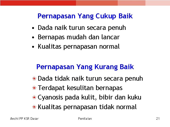 Pernapasan Yang Cukup Baik • Dada naik turun secara penuh • Bernapas mudah dan Pernapasan Yang Cukup Baik • Dada naik turun secara penuh • Bernapas mudah dan