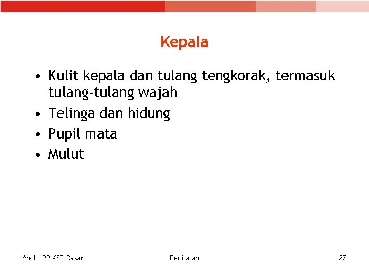 Kepala • Kulit kepala dan tulang tengkorak, termasuk tulang-tulang wajah • Telinga dan hidung Kepala • Kulit kepala dan tulang tengkorak, termasuk tulang-tulang wajah • Telinga dan hidung