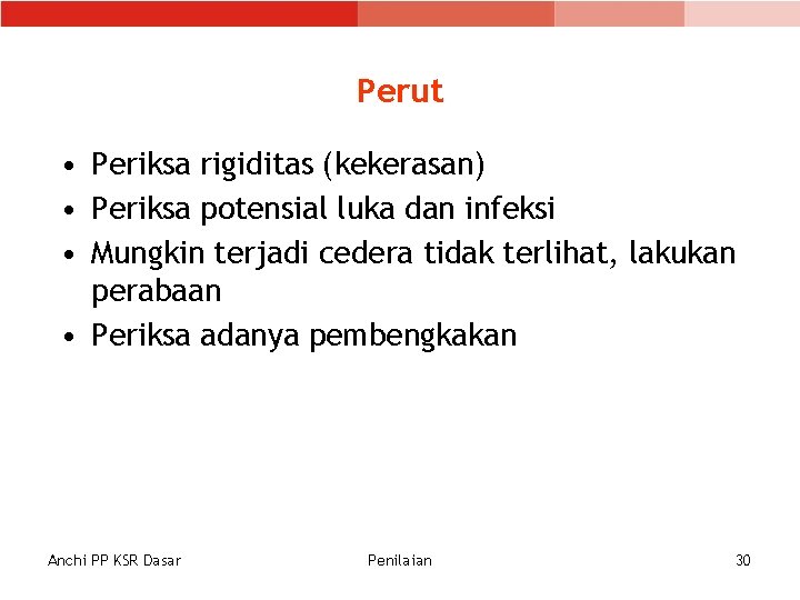 Perut • Periksa rigiditas (kekerasan) • Periksa potensial luka dan infeksi • Mungkin terjadi Perut • Periksa rigiditas (kekerasan) • Periksa potensial luka dan infeksi • Mungkin terjadi
