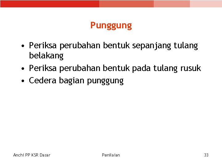 Punggung • Periksa perubahan bentuk sepanjang tulang belakang • Periksa perubahan bentuk pada tulang Punggung • Periksa perubahan bentuk sepanjang tulang belakang • Periksa perubahan bentuk pada tulang