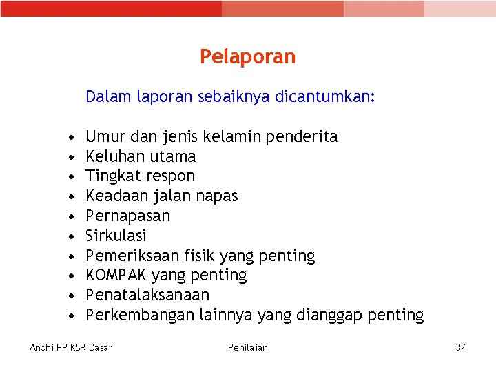 Pelaporan Dalam laporan sebaiknya dicantumkan: • • • Umur dan jenis kelamin penderita Keluhan Pelaporan Dalam laporan sebaiknya dicantumkan: • • • Umur dan jenis kelamin penderita Keluhan