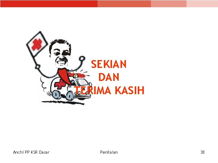 SEKIAN DAN TERIMA KASIH Anchi PP KSR Dasar Penilaian 38 SEKIAN DAN TERIMA KASIH Anchi PP KSR Dasar Penilaian 38