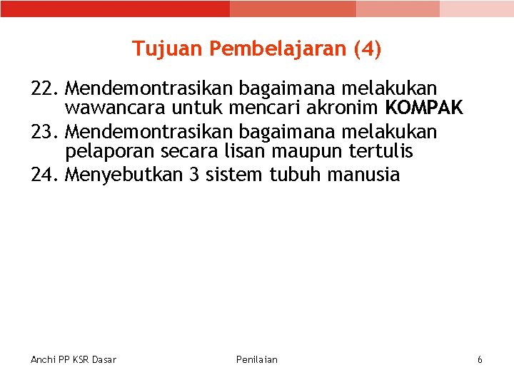 Tujuan Pembelajaran (4) 22. Mendemontrasikan bagaimana melakukan wawancara untuk mencari akronim KOMPAK 23. Mendemontrasikan Tujuan Pembelajaran (4) 22. Mendemontrasikan bagaimana melakukan wawancara untuk mencari akronim KOMPAK 23. Mendemontrasikan