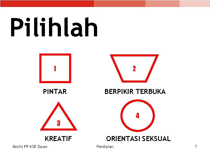 Pilihlah 1 2 PINTAR BERPIKIR TERBUKA 4 3 KREATIF Anchi PP KSR Dasar ORIENTASI Pilihlah 1 2 PINTAR BERPIKIR TERBUKA 4 3 KREATIF Anchi PP KSR Dasar ORIENTASI