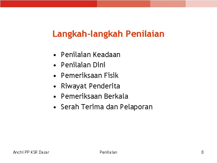 Langkah-langkah Penilaian • • • Anchi PP KSR Dasar Penilaian Keadaan Penilaian Dini Pemeriksaan Langkah-langkah Penilaian • • • Anchi PP KSR Dasar Penilaian Keadaan Penilaian Dini Pemeriksaan