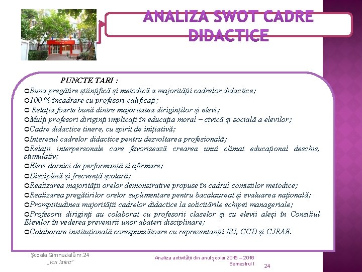 ANALIZA SWOT CADRE DIDACTICE PUNCTE TARI : ¢Buna pregătire științifică și metodică a majorității