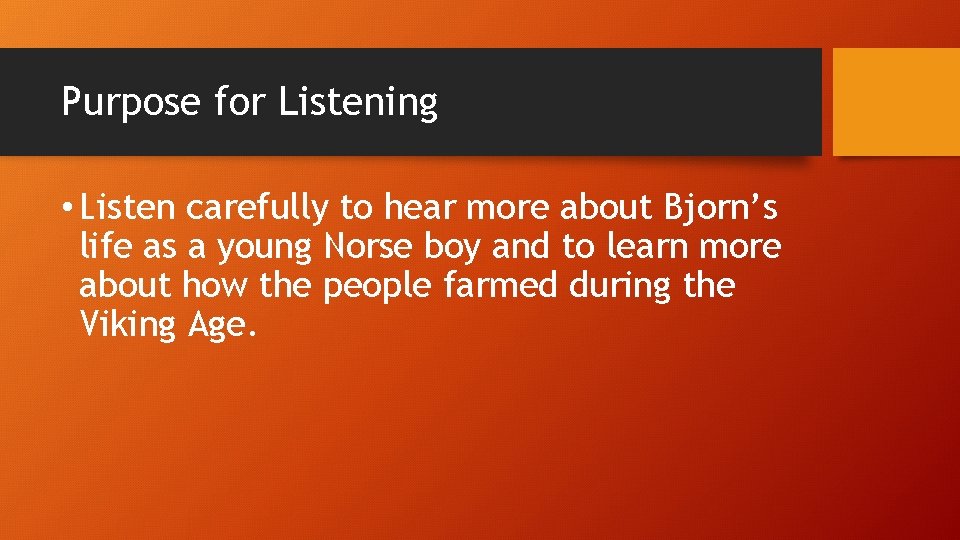 Purpose for Listening • Listen carefully to hear more about Bjorn’s life as a