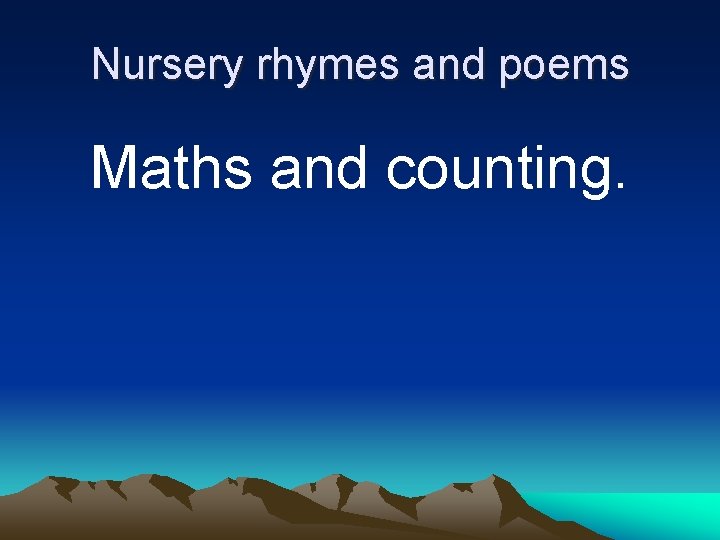 Nursery rhymes and poems Maths and counting. 