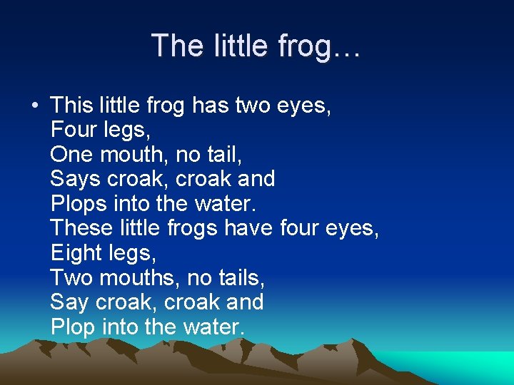 The little frog… • This little frog has two eyes, Four legs, One mouth,