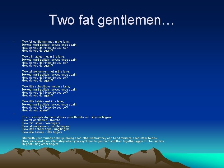 Two fat gentlemen… • Two fat gentlemen met in the lane, Bowed most politely,