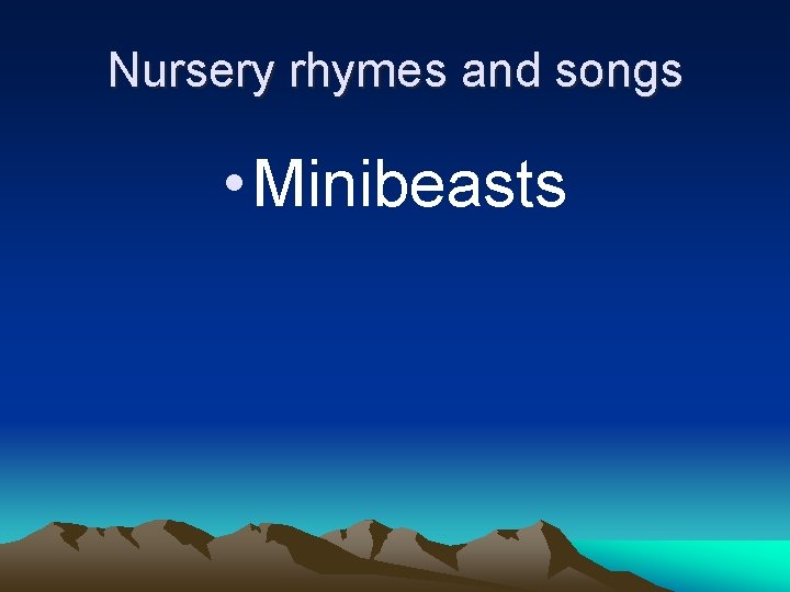 Nursery rhymes and songs • Minibeasts 