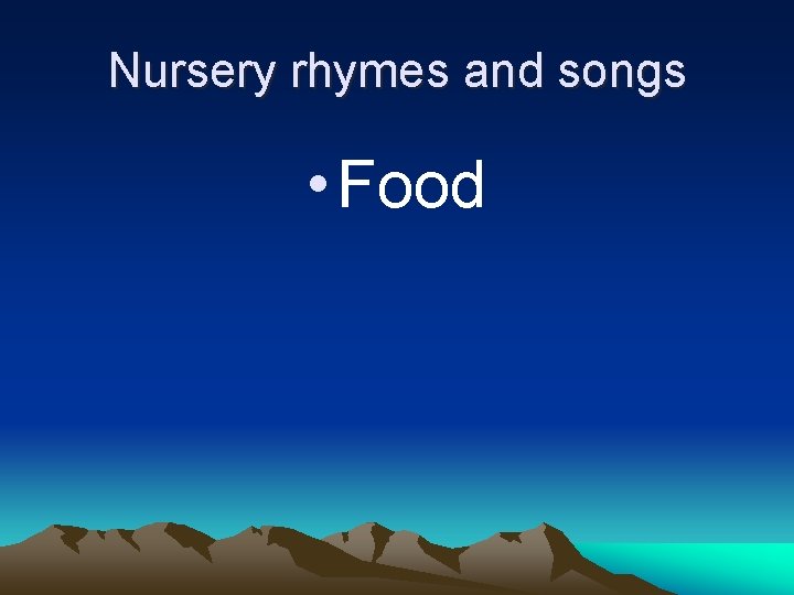 Nursery rhymes and songs • Food 