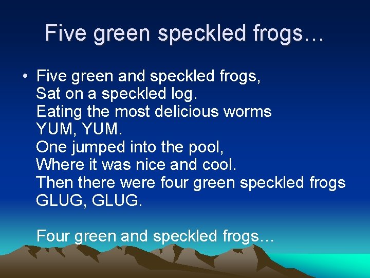 Five green speckled frogs… • Five green and speckled frogs, Sat on a speckled