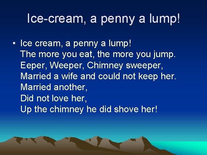 Ice-cream, a penny a lump! • Ice cream, a penny a lump! The more