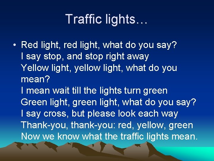 Traffic lights… • Red light, red light, what do you say? I say stop,