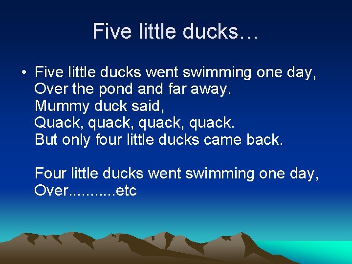 Five little ducks… • Five little ducks went swimming one day, Over the pond