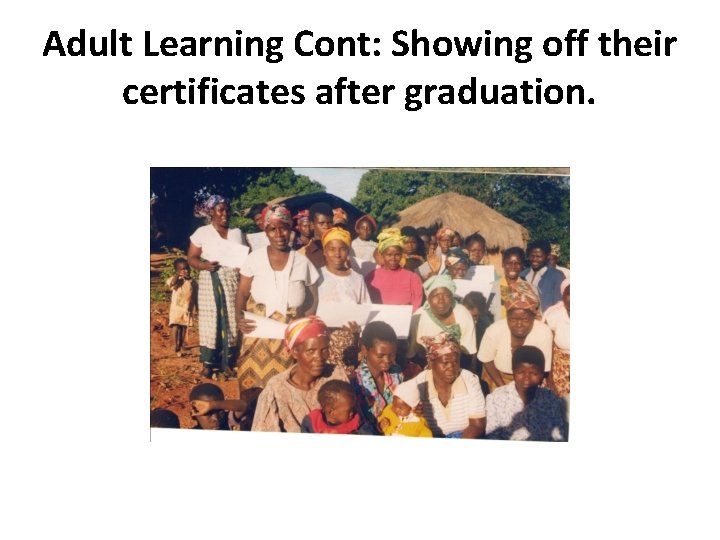 Adult Learning Cont: Showing off their certificates after graduation. 