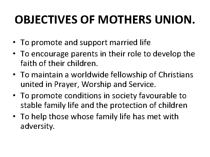 OBJECTIVES OF MOTHERS UNION. • To promote and support married life • To encourage