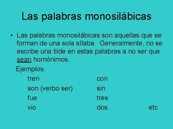Las palabras monosilábicas • Las palabras monosilábicas son aquellas que se forman de una
