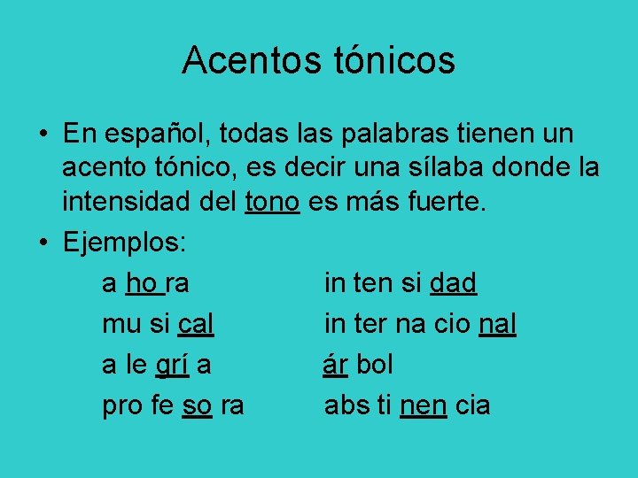 Acentos tónicos • En español, todas las palabras tienen un acento tónico, es decir