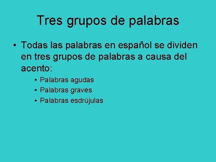 Tres grupos de palabras • Todas las palabras en español se dividen en tres