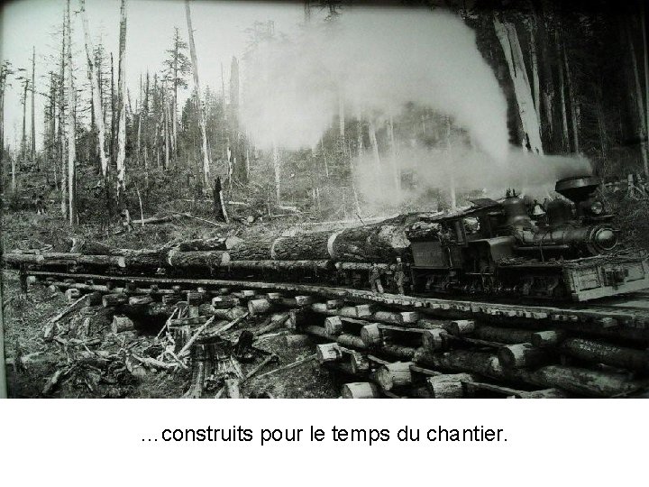 …construits pour le temps du chantier. 