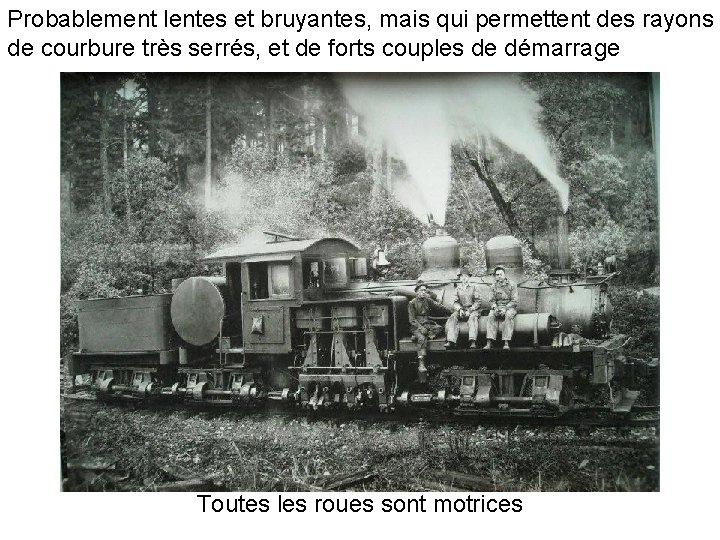 Probablement lentes et bruyantes, mais qui permettent des rayons de courbure très serrés, et